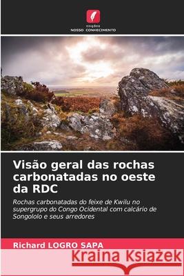 Vis?o geral das rochas carbonatadas no oeste da RDC Richard Logr 9786209247866 Edicoes Nosso Conhecimento - książka