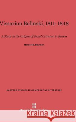 Vissarion Belinski 1811-1848 Herbert E Bowman 9780674186460 Harvard University Press - książka