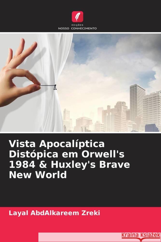 Vista Apocalíptica Distópica em Orwell's 1984 & Huxley's Brave New World AbdAlkareem Zreki, Layal 9786204686158 Edições Nosso Conhecimento - książka