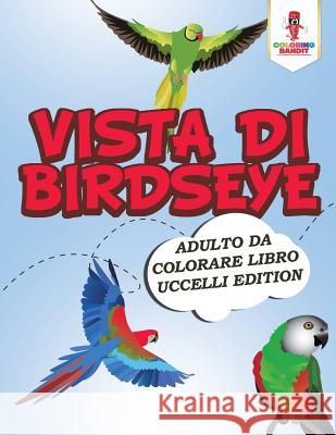 Vista Di Birdseye: Adulto Da Colorare Libro Uccelli Edition Coloring Bandit 9780228213468 Coloring Bandit - książka