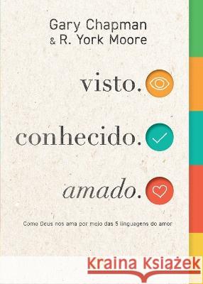 visto. conhecido. amado.: Como Deus nos ama por meio das 5 linguagens do amor Gary Chapman, R York Moore 9786559881277 Editora Mundo Cristao - książka