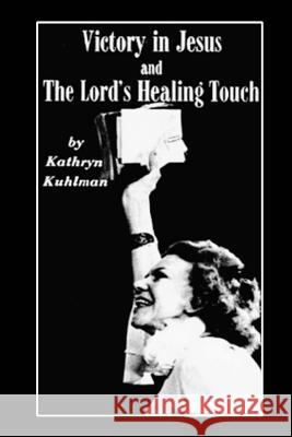 Vistory in Jesus and The Lord's Healing Touch Kuhlman, Kathryn 9781515304623 Createspace - książka