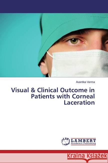 Visual & Clinical Outcome in Patients with Corneal Laceration Verma, Avantika 9786137342534 LAP Lambert Academic Publishing - książka