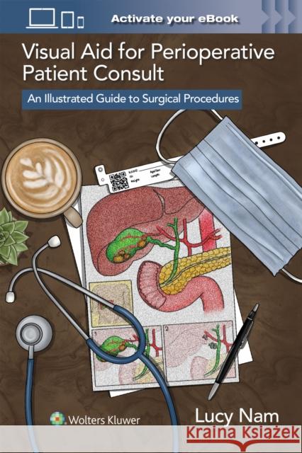 Visual Aid for Perioperative Patient Consult: An Illustrated Guide to Surgical Procedures Lucy Nam 9781975235666 LWW - książka