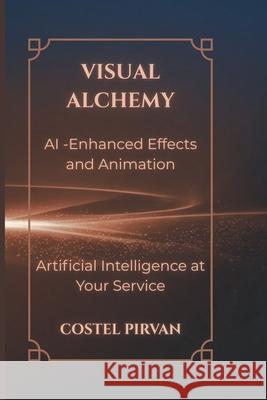 Visual Alchemy: AI-Enhanced Effects and Animation Costel Pirvan 9798305981315 Independently Published - książka