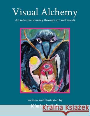 Visual Alchemy: An intuitive journey in art and words Kimberly Heil Kimberly Heil 9780999663233 Createspace - książka