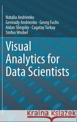 Visual Analytics for Data Scientists Natalia Andrienko Gennady Andrienko Georg Fuchs 9783030561451 Springer - książka