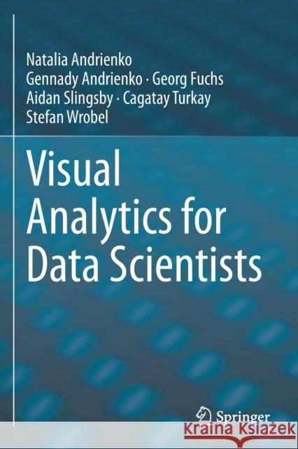 Visual Analytics for Data Scientists Natalia Andrienko Gennady Andrienko Georg Fuchs 9783030561482 Springer - książka