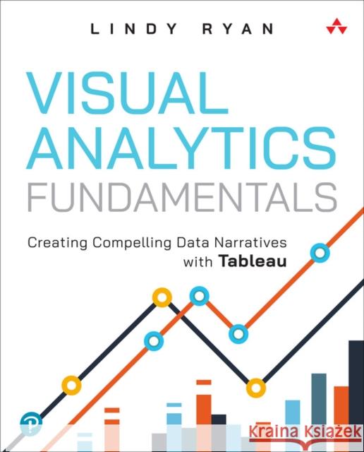 Visual Analytics Fundamentals: Creating Compelling Data Narratives with Tableau Lindy Ryan 9780137956821 Pearson Education (US) - książka