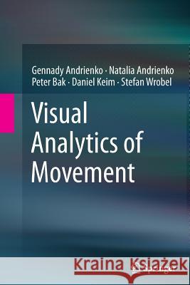 Visual Analytics of Movement Gennady Andrienko Natalia Andrienko Peter Bak 9783662507285 Springer - książka