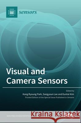 Visual and Camera Sensors Kang Ryoung Park, Sangyoun Lee, Euntai Kim 9783036515847 Mdpi AG - książka