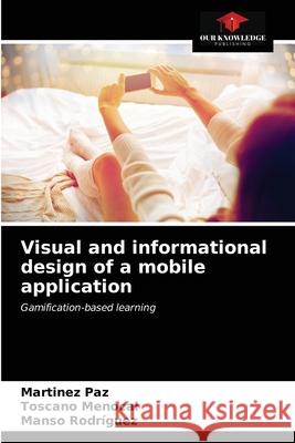 Visual and informational design of a mobile application Martinez Paz Toscano Menocal Manso Rodr 9786203622614 Our Knowledge Publishing - książka
