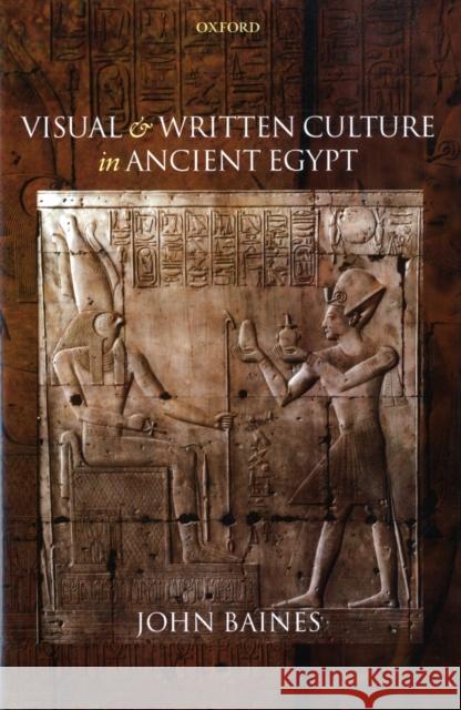 Visual and Written Culture in Ancient Egypt John Baines 9780198152507 Oxford University Press, USA - książka