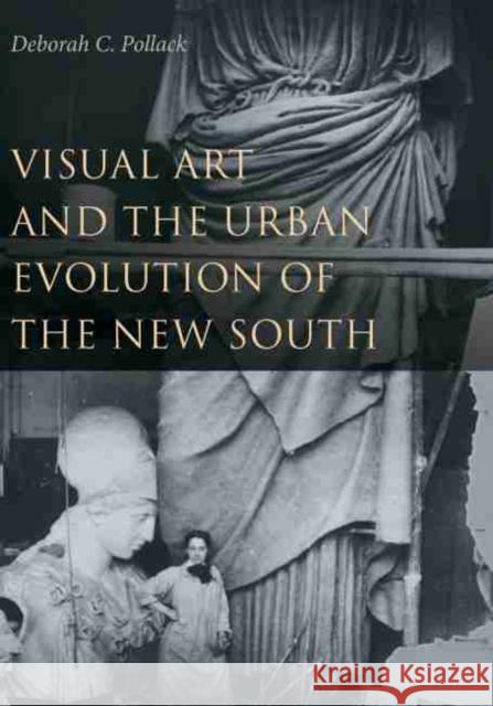 Visual Art and the Urban Evolution of the New South Deborah C. Pollack 9781611174328 University of South Carolina Press - książka