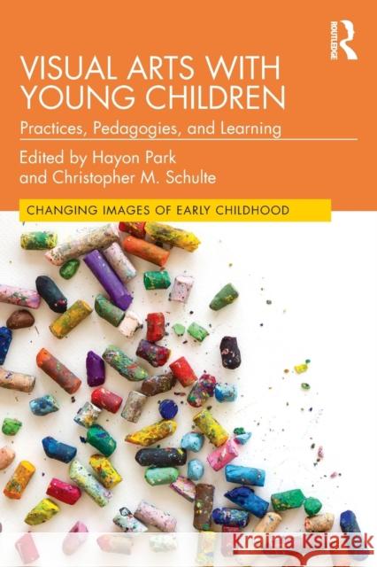 Visual Arts with Young Children: Practices, Pedagogies, and Learning Hayon Park Christopher M. Schulte 9780367896775 Routledge - książka