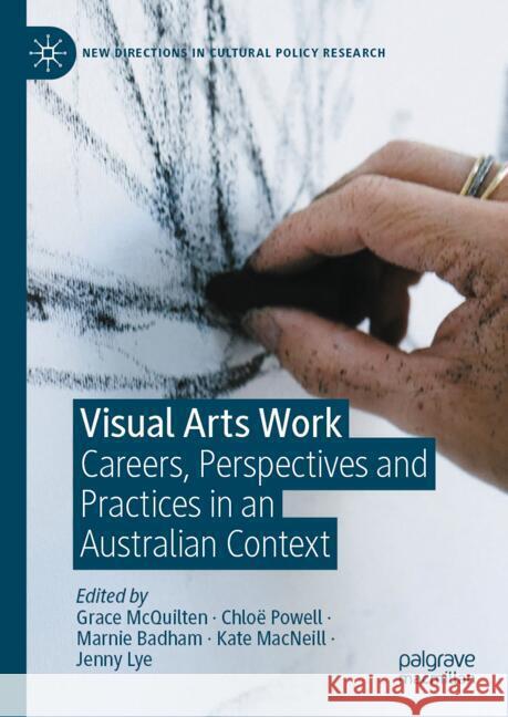Visual Arts Work: Careers, Perspectives and Practices in an Australian Context Grace McQuilten Marnie Badham Jenny Lye 9783031748202 Palgrave MacMillan - książka