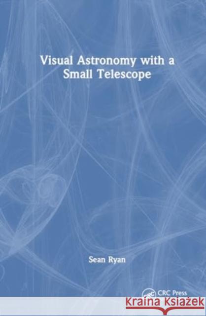 Visual Astronomy with a Small Telescope Sean G. Ryan 9781032818528 CRC Press - książka