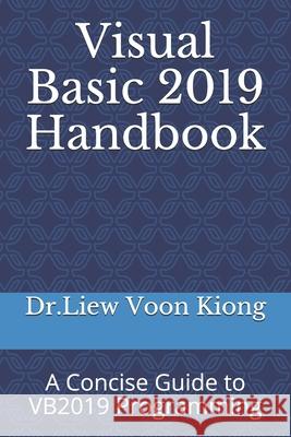 Visual Basic 2019 Handbook: A Concise Guide to VB2019 Programming Dr Liew Voon Kiong 9798575959649 Independently Published - książka