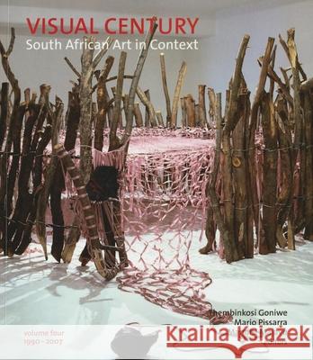 Visual Century Volume Four: 1990-2007: South African Art in Context Thembinkosi Goniwe Mario Pissarra Mandisi Majavu 9781868145270 Wits University Press - książka
