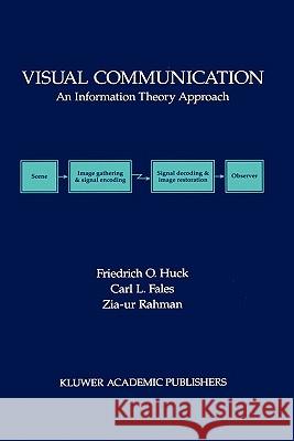 Visual Communication: An Information Theory Approach Huck, Friedrich O. 9780792399568 Kluwer Academic Publishers - książka