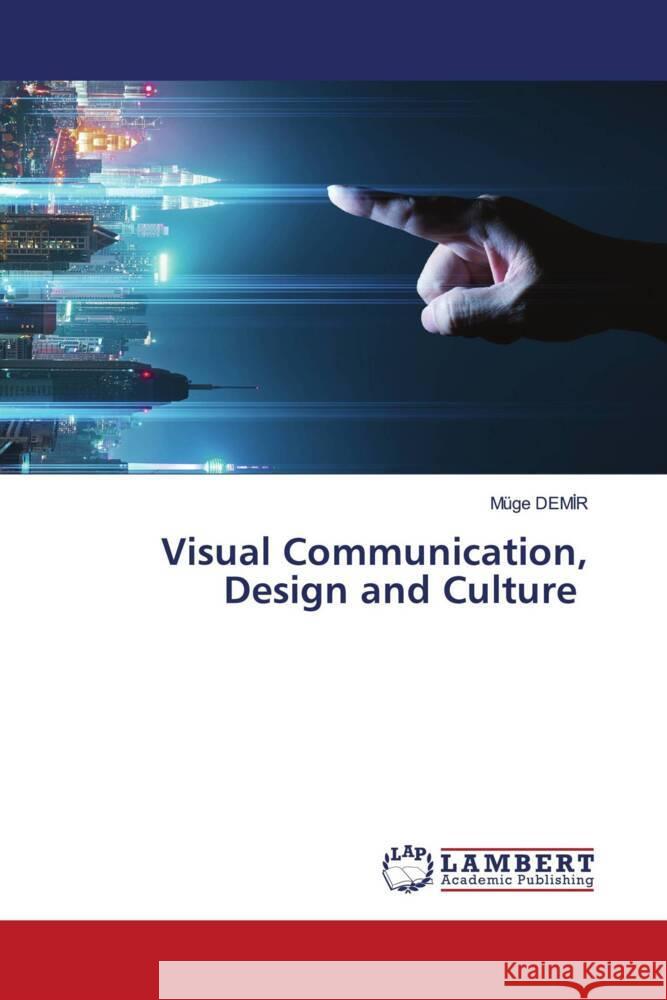 Visual Communication, Design and Culture Demir, Müge 9786204953809 LAP Lambert Academic Publishing - książka