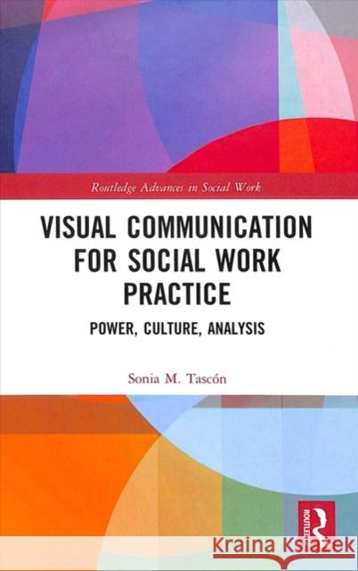 Visual Communication for Social Work Practice: Power, Culture, Analysis Sonia Magdalena Tascon 9780815374534 Routledge - książka