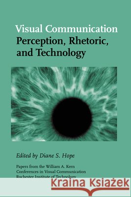 Visual Communication : Perception, Rhetoric, Technology Diane S. Hope Susan B. Barnes  9781572736689 Hampton Press - książka
