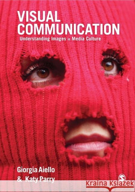 Visual Communication: Understanding Images in Media Culture Giorgia Aiello Katy Parry 9781412962230 Sage Publications Ltd - książka