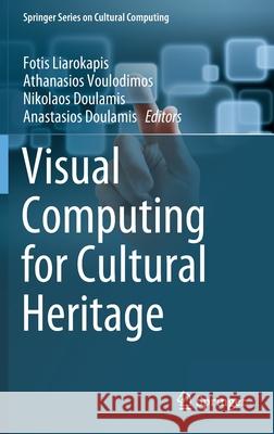 Visual Computing for Cultural Heritage Fotis Liarokapis Athanasios Voulodimos Nikolaos Doulamis 9783030371906 Springer - książka