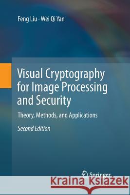 Visual Cryptography for Image Processing and Security: Theory, Methods, and Applications Liu, Feng 9783319363844 Springer - książka