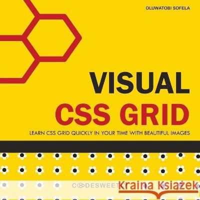 Visual CSS Grid: Your Complete Image Guide to the CSS Grid Layout Module Oluwatobi Sofela   9798393311186 Independently Published - książka