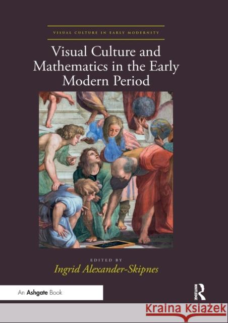 Visual Culture and Mathematics in the Early Modern Period Ingrid Alexander-Skipnes 9780367334161 Routledge - książka