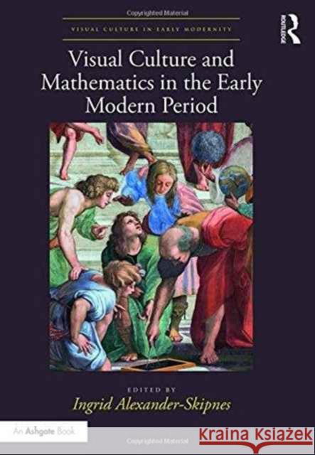 Visual Culture and Mathematics in the Early Modern Period Ingrid Alexander-Skipnes 9781138679382 Routledge - książka