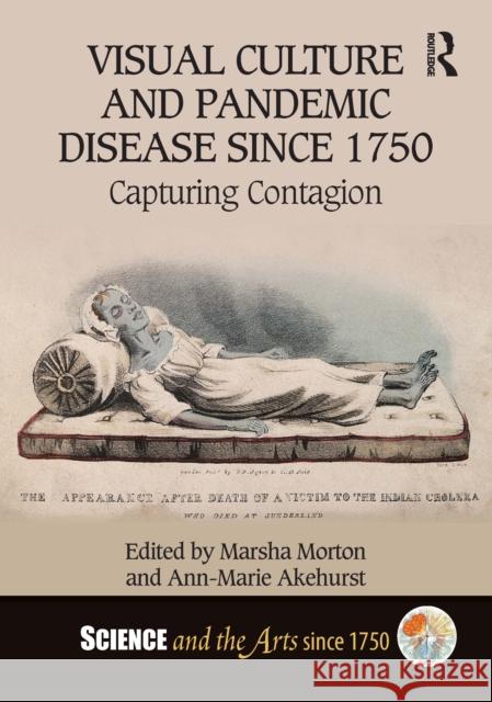 Visual Culture and Pandemic Disease Since 1750: Capturing Contagion Marsha Morton Ann-Marie Akehurst 9781032280257 Taylor & Francis Ltd - książka