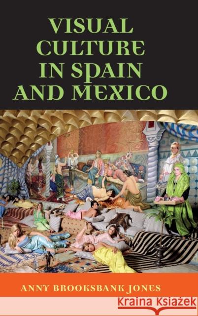 Visual culture in Spain and Mexico Brooksbank-Jones, Anny 9780719056789 Manchester University Press - książka