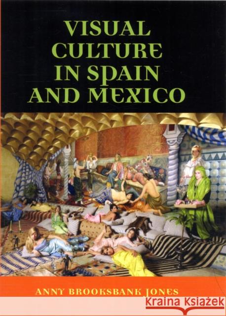 Visual Culture in Spain and Mexico Anny Brooksbank Jones Anny Brooksban 9780719056796 Manchester University Press - książka
