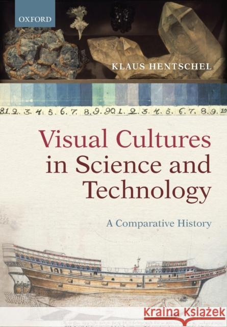 Visual Cultures in Science and Technology: A Comparative History Klaus Hentschel 9780198829782 Oxford University Press, USA - książka