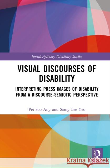 Visual Discourses of Disability: Interpreting Press Images of Disability from a Discourse-Semiotic Perspective Siang Lee Yeo 9781041156345 Taylor & Francis Ltd - książka