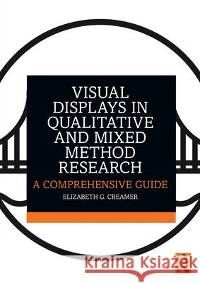 Visual Displays in Qualitative and Mixed Method Research: A Comprehensive Guide Elizabeth G. Creamer 9781032301419 Routledge - książka