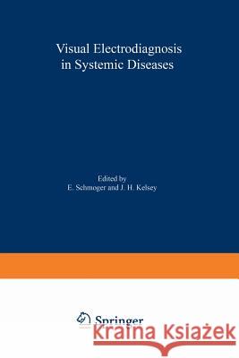 Visual Electrodiagnosis in Systemic Diseases E. Schmöger, J. Kelsey 9789400991828 Springer - książka
