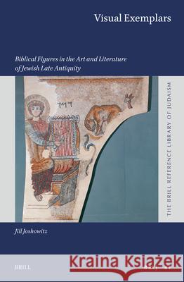 Visual Exemplars: Biblical Figures in the Art and Literature of Jewish Late Antiquity Jill Joshowitz 9789004750098 Brill - książka