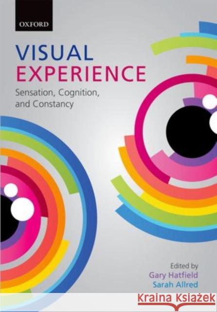 Visual Experience: Sensation, Cognition, and Constancy Hatfield, Gary 9780199597277 Oxford University Press, USA - książka