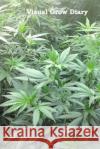 Visual Grow Diary J. Reagan P. Magnus 9781519661890 Createspace Independent Publishing Platform