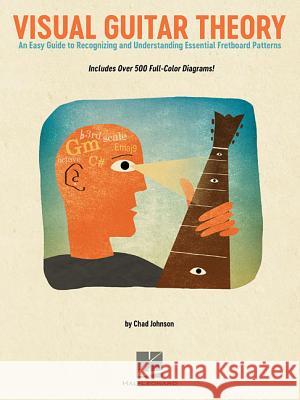 Visual Guitar Theory: An Easy Guide to Recognizing and Understanding Essential Fretboard Patterns Chad Johnson 9781495088964 Hal Leonard Corporation - książka