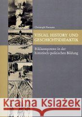 Visual History Und Geschichtsdidaktik: Bildkompetenz in Der Historisch-Politischen Bildung Hamann, Christoph 9783825506872 Centaurus - książka