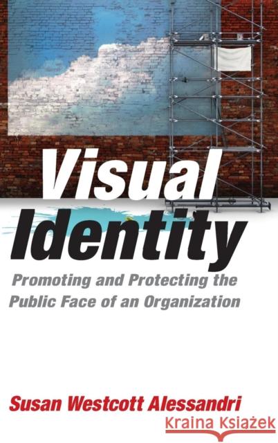 Visual Identity: Promoting and Protecting the Public Face of an Organization Alessandri, Susan Westcott 9780765622662 M.E. Sharpe - książka