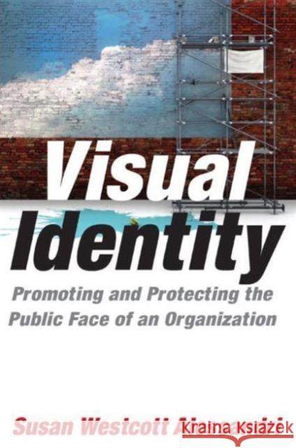 Visual Identity: Promoting and Protecting the Public Face of an Organization Alessandri, Susan Westcott 9780765622679 M.E. Sharpe - książka