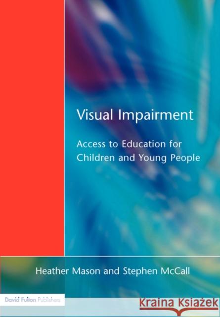 Visual Impairment: Access to Education for Children and Young People Mason, Heather 9781853464126 David Fulton Publishers, - książka