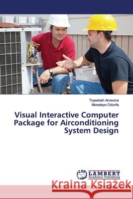 Visual Interactive Computer Package for Airconditioning System Design Arowona, Toyeebah; Odunfa, Moradeyo 9786139448746 LAP Lambert Academic Publishing - książka