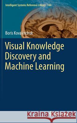 Visual Knowledge Discovery and Machine Learning Boris Kovalerchuk 9783319730394 Springer - książka